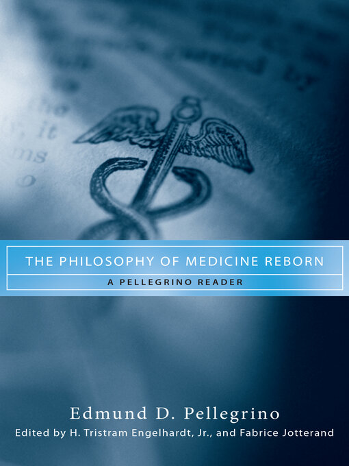 Title details for The Philosophy of Medicine Reborn by Edmund D. Pellegrino - Wait list